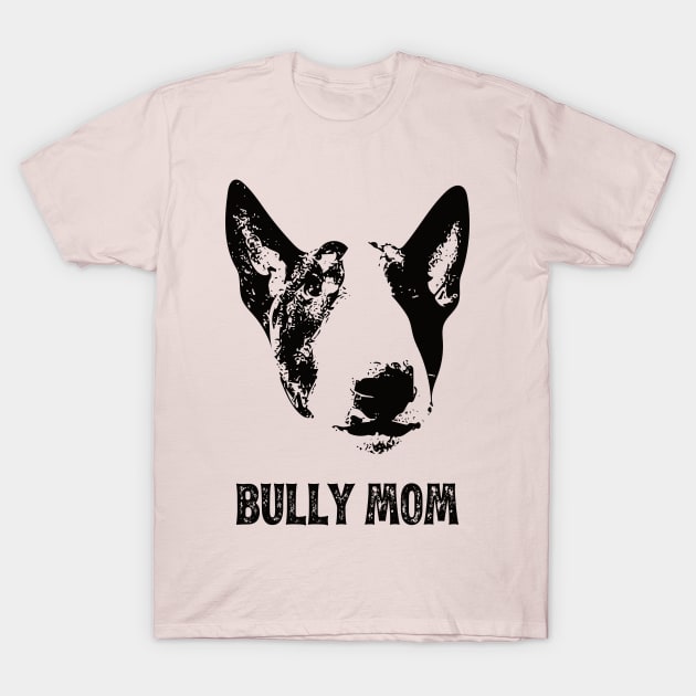 English Bull Terrier Bully Mom T-Shirt by DoggyStyles